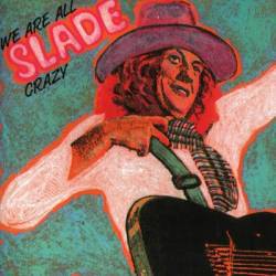 Slade : We Are All Crazy